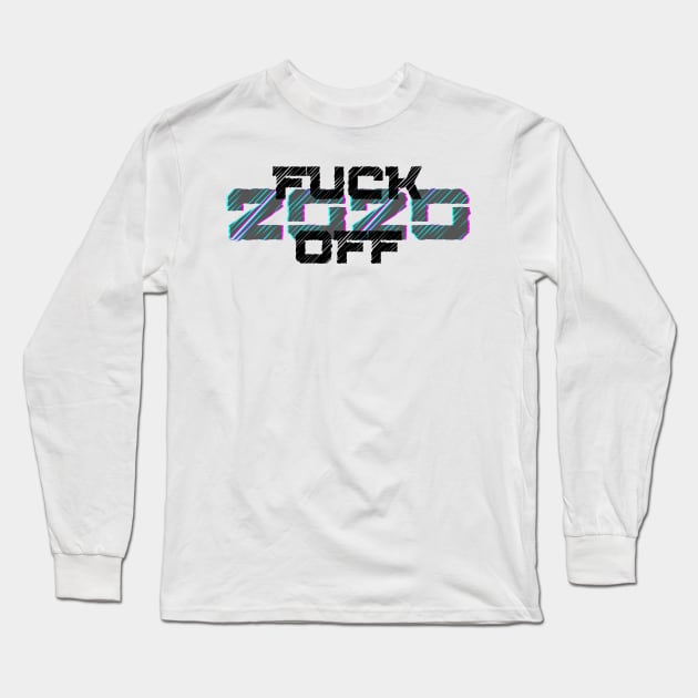 Farewell Fucker, 2020 Sucks, Welcome 2021, New Years Eve 2020. Fuck Off 2020 Long Sleeve T-Shirt by That Cheeky Tee